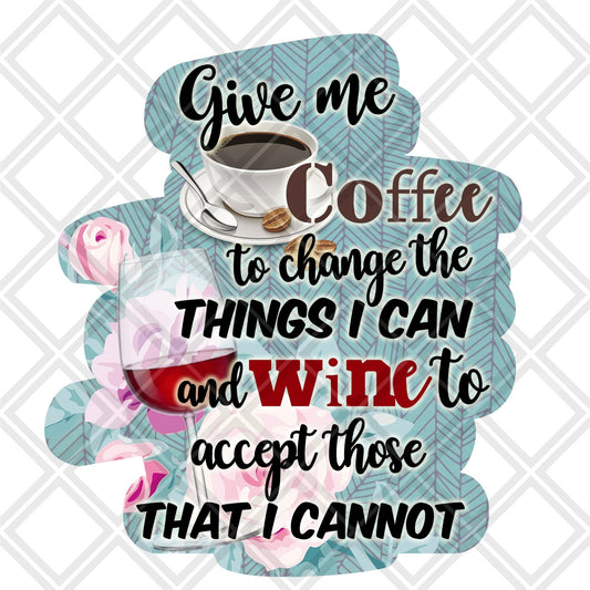 Give me coffee to the the things i can and wine to accept those that i cannot Frame DTF TRANSFERPRINT TO ORDER - Do it yourself Transfers