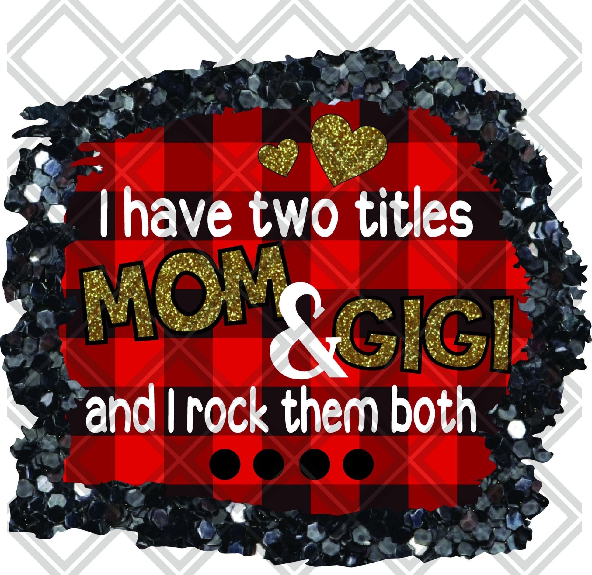 I Have Two Titles Mom And Gigi And I Rock Them Both DTF TRANSFERPRINT TO ORDER - Do it yourself Transfers