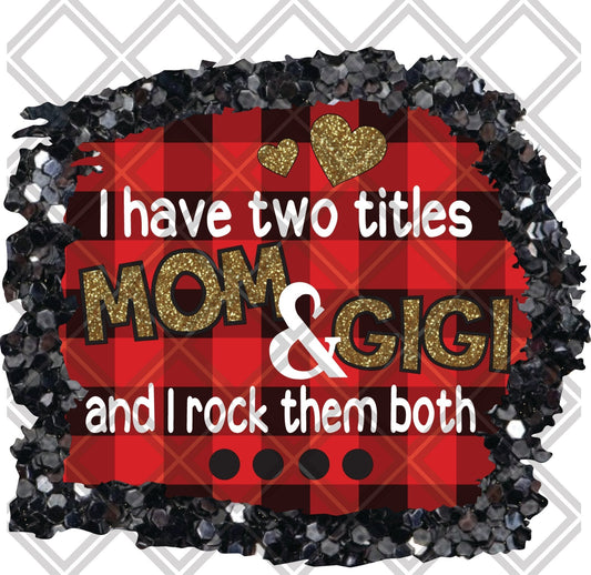 i have two titles mom and GIGI and i rock them both png Digital Download Instand Download - Do it yourself Transfers