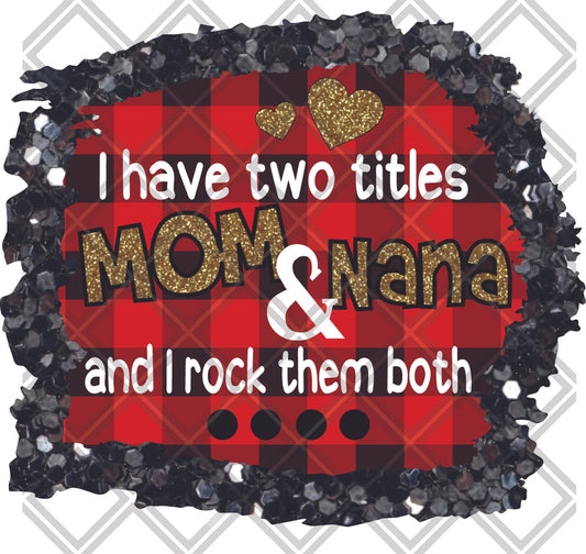 i have two titles mom and nana and i rock them both png Digital Download Instand Download - Do it yourself Transfers