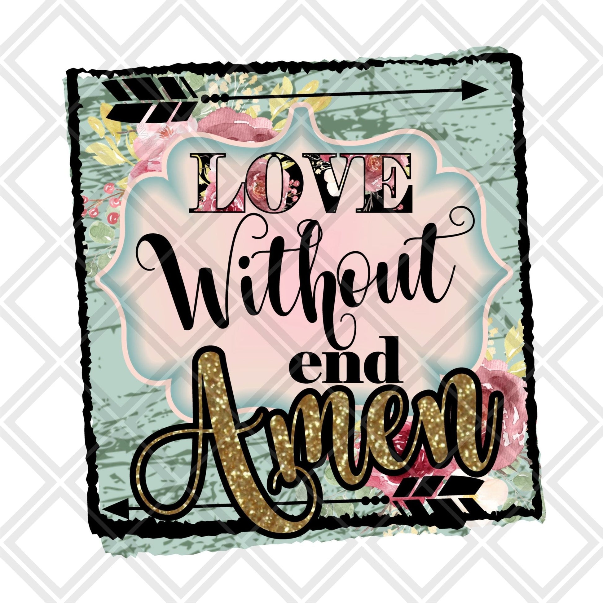 Love without end amen png Digital Download Instand Download - Do it yourself Transfers