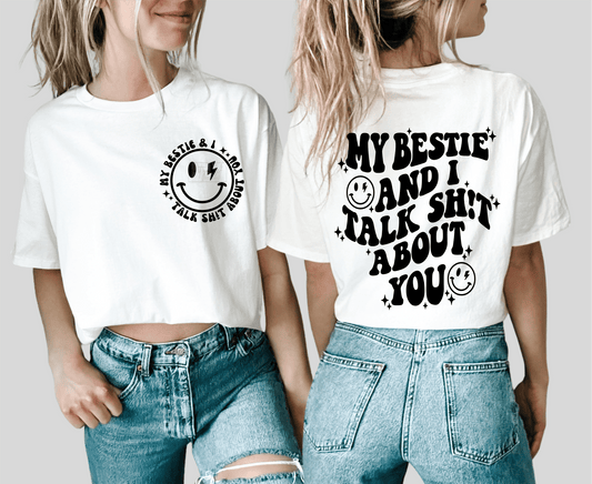 My Bestie and I talk shit about you smiley face SINGLE COLOR BLACK size ADULT FRONT BACK 12X0 DTF TRANSFERPRINT TO ORDER - Do it yourself Transfers