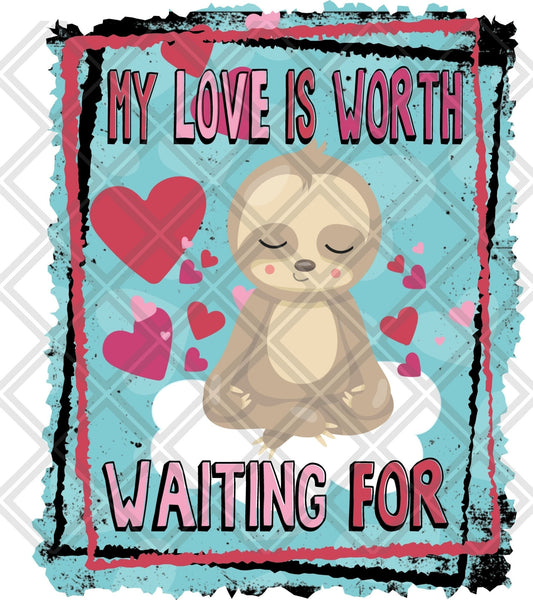 My Love Is Worth Waiting For Sloth Frame DTF TRANSFERPRINT TO ORDER - Do it yourself Transfers