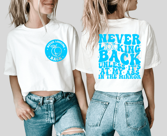 Never looking back unless it's at my ass in the mirror SINGLE COLOR TURQUOISE SCREEN PRINT TRANSFER ADULT FRONT BACK 11X10 DTF TRANSFERPRINT TO ORDER - Do it yourself Transfers