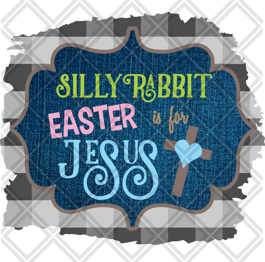 Silly Rabbit Easter Is For Jesus DTF TRANSFERPRINT TO ORDER - Do it yourself Transfers