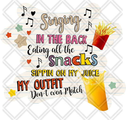Singing in the back eating all the snacks sippin on my juice my outfit dont even match DTF TRANSFERPRINT TO ORDER - Do it yourself Transfers