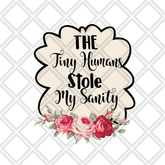 The tiny humans stole my sanity DTF TRANSFERPRINT TO ORDER - Do it yourself Transfers