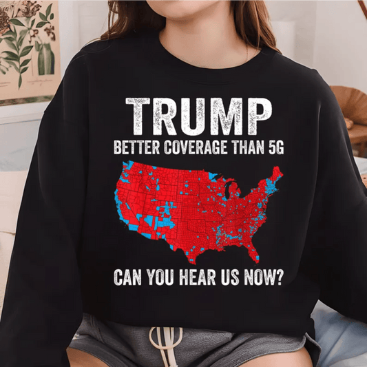 TRUMP better coverage than 5g can you hear us now DTF size ADULT DTF TRANSFER PRINT TO ORDER - Do it yourself Transfers