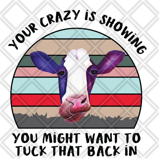 your crazy is showing you might wanna tuck that back in cow purple red DTF TRANSFERPRINT TO ORDER - Do it yourself Transfers