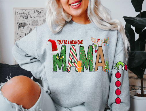 You're a mean one MAMA green man Christmas ADULT sleeve 4x11 front DTF TRANSFERPRINT TO ORDER - Do it yourself Transfers